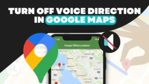 Turn Off Voice Direction in Google Maps