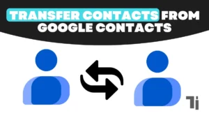 Transfer Contacts From Google Contacts