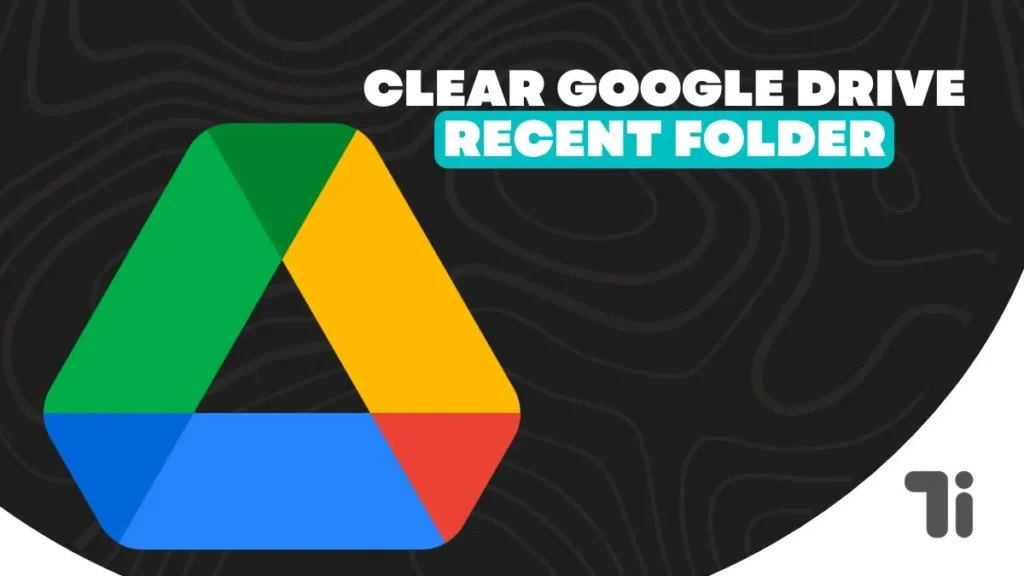 How to Clear Google Drive’s Recent Folder